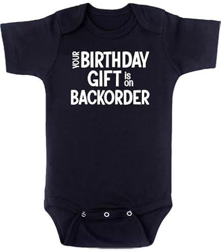 Amazon.com: Your Birthday Gift is on Backorder Due to Arrive Funny