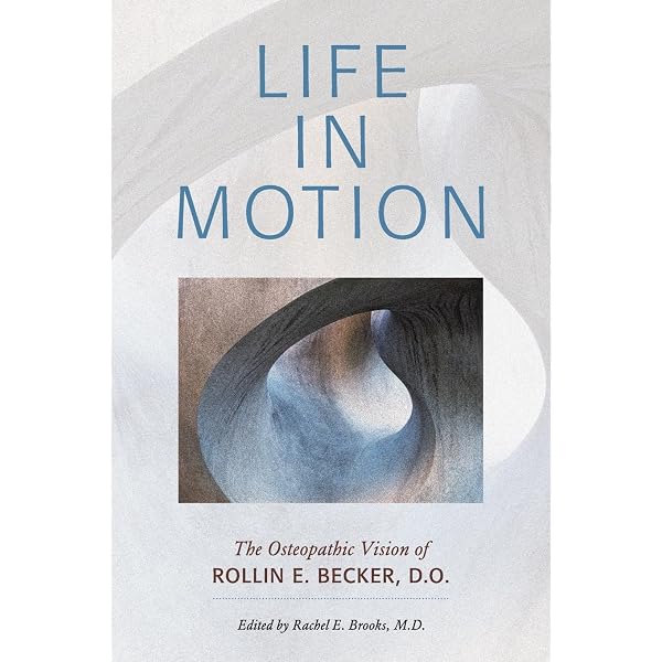 The Stillness of Life: The Osteopathic Philosophy of Rollin E