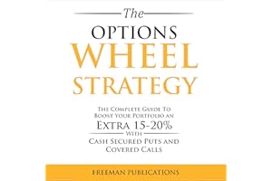 The Options Wheel Strategy: The Complete Guide to Boost Your Portfolio an Extra 15-20% with Cash Secured Puts and Covered Cal