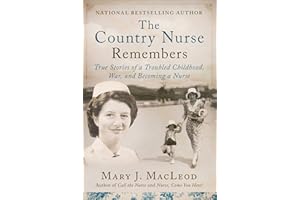 The Country Nurse Remembers: True Stories of a Troubled Childhood, War, and Becoming a Nurse (The Country Nurse Series, Book 