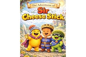 Sir Cheese Stick and Prince Liam’s RIDICULOUS Adventure: A Quest for the Magical Lunchbox