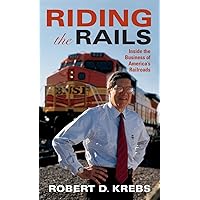 Riding the Rails: Inside the Business of America's Railroads (Railroads Past and Present)
