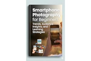 Smartphone Photography for Beginners: Trends, Audience Insights, and Learning Strategies. (After classes Book 1)