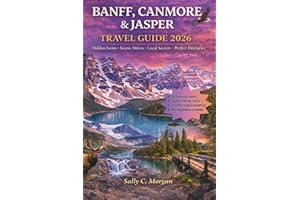 Banff, Canmore and Jasper Travel Guide: Hidden Gems • Scenic Drives • Local Secrets • Perfect Itineraries