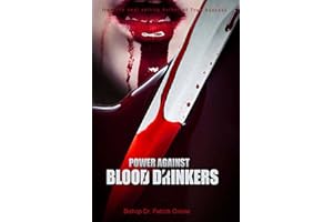 Power Against Drinker Of Blood: Scriptures and Prayers Against the drinkers of blood