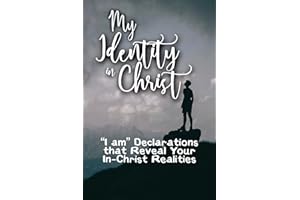 My Identity in Christ: "I am" Declarations that Reveal Your In-Christ Realities (Personalized Scripture Declarations Library)