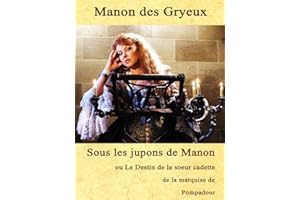Sous les Jupons de Manon: La vie secrète de la soeur cadette de la marquise de Pompadour (French Edition)