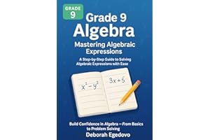 Grade 9 Algebra: Mastering Algebraic Expressions: A Step-by-Step Guide to Solving Algebraic Expressions with Ease