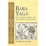 Baba Yaga: The Ambiguous Mother and Witch of the Russian Folktale (International Folkloristics)