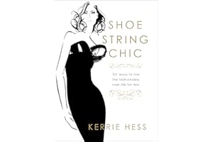 Shoestring Chic: 101 Ways To Live The Fashionably Luxe Life For Less