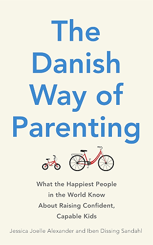 Download The Danish Way of Parenting: What the Happiest People in the World Know About Raising Confident, Capable Kids (English Edition) PDF