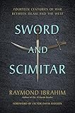 Sword and Scimitar: Fourteen Centuries of War between Islam and the West