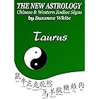 TAURUS - THE NEW ASTROLOGY CHINESE AND WESTERN ZODIAC SIGNS (THE NEW ASTROLOGY BY SUN SIGN Book 2)