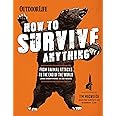 How to Survive Anything: From Animal Attacks to the End of the World (and everything in between) (Outdoor Life)