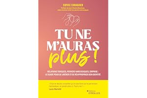 TU NE M'AURAS PLUS ! - UN GUIDE POUR SE LIBÉRER DE L'EMPRISE DE VOS RELATIONS TOXIQUES ET SE RÉAPPRO