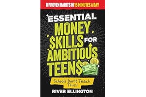 Essential Money Skills For Ambitious Teens: 8 Proven Habits Every Young Adult Needs Today For Financial Literacy, Smart Saving And Investing Like a Pro To Build Wealth (Teen Life)