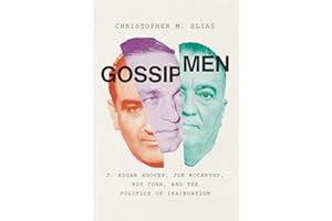 Gossip Men: J. Edgar Hoover, Joe McCarthy, Roy Cohn, and the Politics of Insinuation