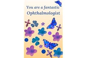 You are a fantastic Ophthalmologist: Perfect Gift Idea for your favorite doctor with floral cover