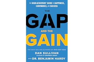 The Gap and The Gain: The High Achievers' Guide to Happiness, Confidence, and Success