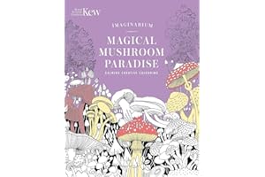 Kew Imaginarium: Magical Mushroom Paradise: Calming Creative Colouring (Royal Botanic Gardens, Kew)