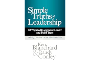 Simple Truths of Leadership: 52 Ways to Be a Servant Leader and Build Trust
