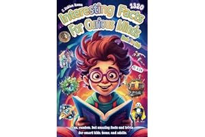 Interesting Facts For Curious Minds Book For Kids: 1320 Random and Brilliant Facts, and Trivia for Smart Kids About Space, Games, Math, Animals, ... and Fascinating Facts for Kids Ages 8-12