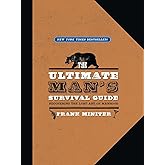 The Ultimate Man's Survival Guide: Rediscovering the Lost Art of Manhood
