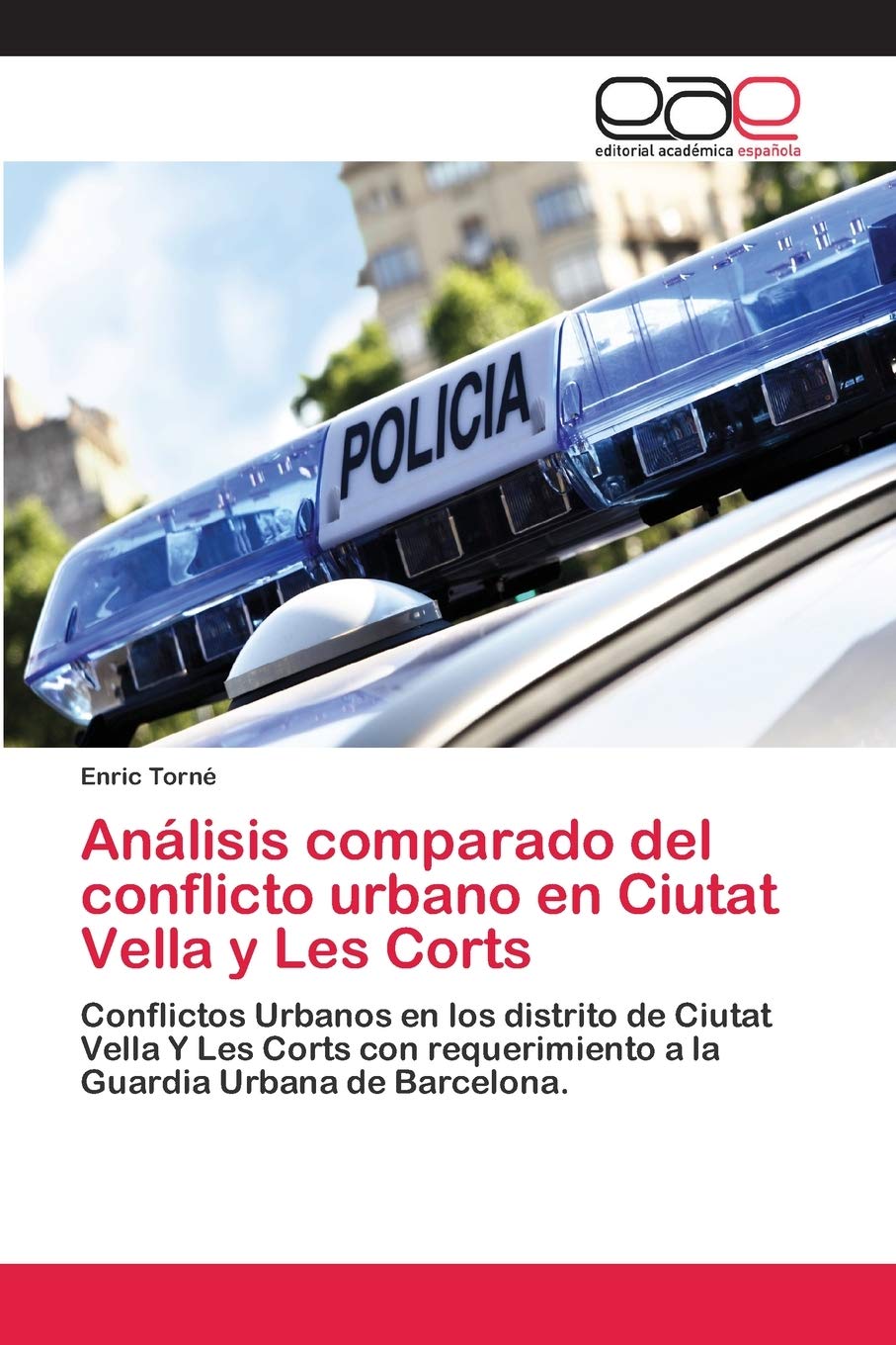 Analisis Comparado Del Conflicto Urbano En Ciutat Vella Y Les Corts Conflictos Urbanos En Los Distrito De Ciutat Vella Y Les Corts Con Requerimiento Urbana De Barcelona Spanish Edition Torne Enric