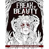 Freak of Beauty: Horror Coloring Book for Adults Features Creepy, Gory, and Haunting Illustrations - Gorgeous Gift for Relaxation and Stress Relief