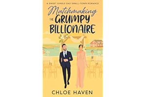 Matchmaking the Grumpy Billionaire: A Sweet Single-Dad Small-Town Romance (Billionaire Single-Dads of Silver Lake Book 1)