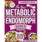The Metabolic Confusion Diet Cookbook for Endomorph Women: Simple and Fast 5-Ingredient Meals to Activate Fat Burning, Support Hormone Balance and ... Counting a Single Calorie (Italian Edition)