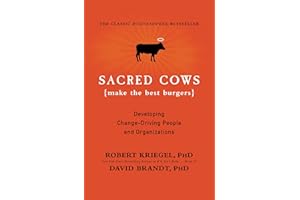 Sacred Cows Make the Best Burgers: Developing Change-Ready People and Organizations