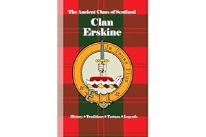 Clan Erskine: A Concise History of Scotland’s Noble House of Erskine and the Jacobite Flame (The Ancient Clans of Scotland)