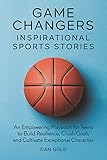 Game Changers: Inspirational Sports Stories: An