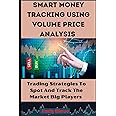 Smart Money Tracking Using Volume Price Action Analysis: Market Structure. Candlestick Pattern, Volume Spread Analysis. Pin Bar, VSA, Spring and Upthrust Trading Strategy.