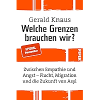 Welche Grenzen brauchen wir?: Zwischen Empathie und Angst - Flucht, Migration und die Zukunft von Asyl (German Edition) book cover Welche Grenzen brauchen wir?: Zwischen Empathie und Angst - Flucht, Migration und die Zukunft von Asyl (German Edition) book cover