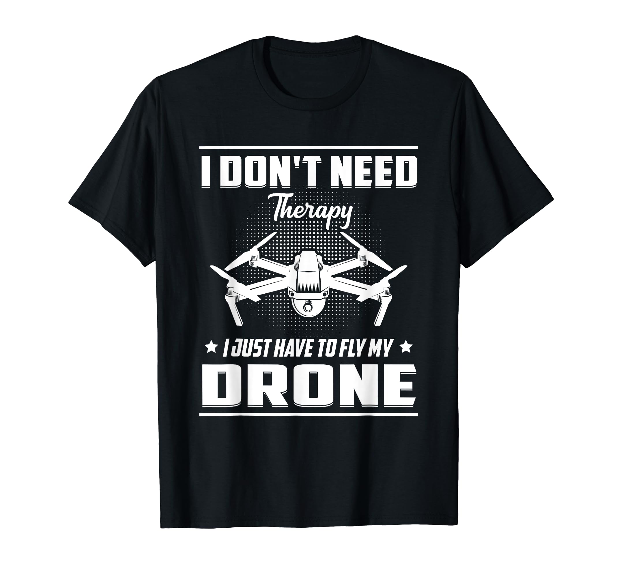 I just need to fly my drone pilot T-Shirt