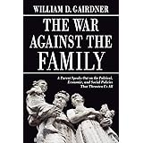 The War Against the Family: A Parent Speaks Out on the Political, Economic, and Social Policies That Threaten Us All
