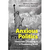 Anxious Politics: Democratic Citizenship in a Threatening World