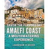 Savor the Flavors of Amalfi Coast: A Mouthwatering Experience: Indulge in Authentic and Riveting Italian Cuisine of the Amalfi Coast: A Must-Try Gastronomic Adventure.
