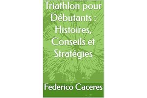 Triathlon pour Débutants : Histoires, Conseils et Stratégies (French Edition)
