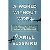 A World Without Work: Technology, Automation, and How We Should Respond