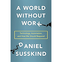 A World Without Work: Technology, Automation, and How We Should Respond book cover
