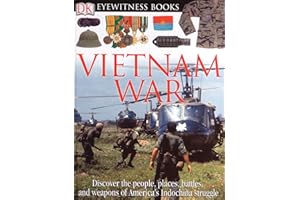 DK Eyewitness Books: Vietnam War: Discover the People, Places, Battles, and Weapons of America's Indochina Struggl