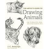 The Artist's Guide to Drawing Animals: How to Draw Cats, Dogs, and Other Favorite Pets