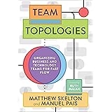 Team Topologies: Organizing Business and Technology Teams for Fast Flow