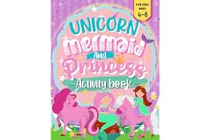 Unicorn, Mermaid And Princess Activity Book For Kids: A Cute Activity Book for Girls Ages 4-8 | Includes Coloring Pages, Mazes, Dot to Dot And More: ... Mermaid And Princess Themes| Hours Of Fun.