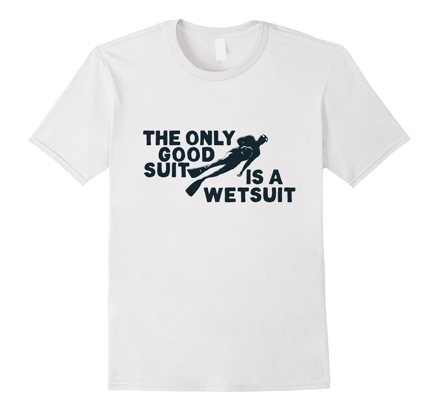 THE ONLY GOOD SUIT IS A WETSUIT Funny Scuba Diving TShirtArt Artvinatee