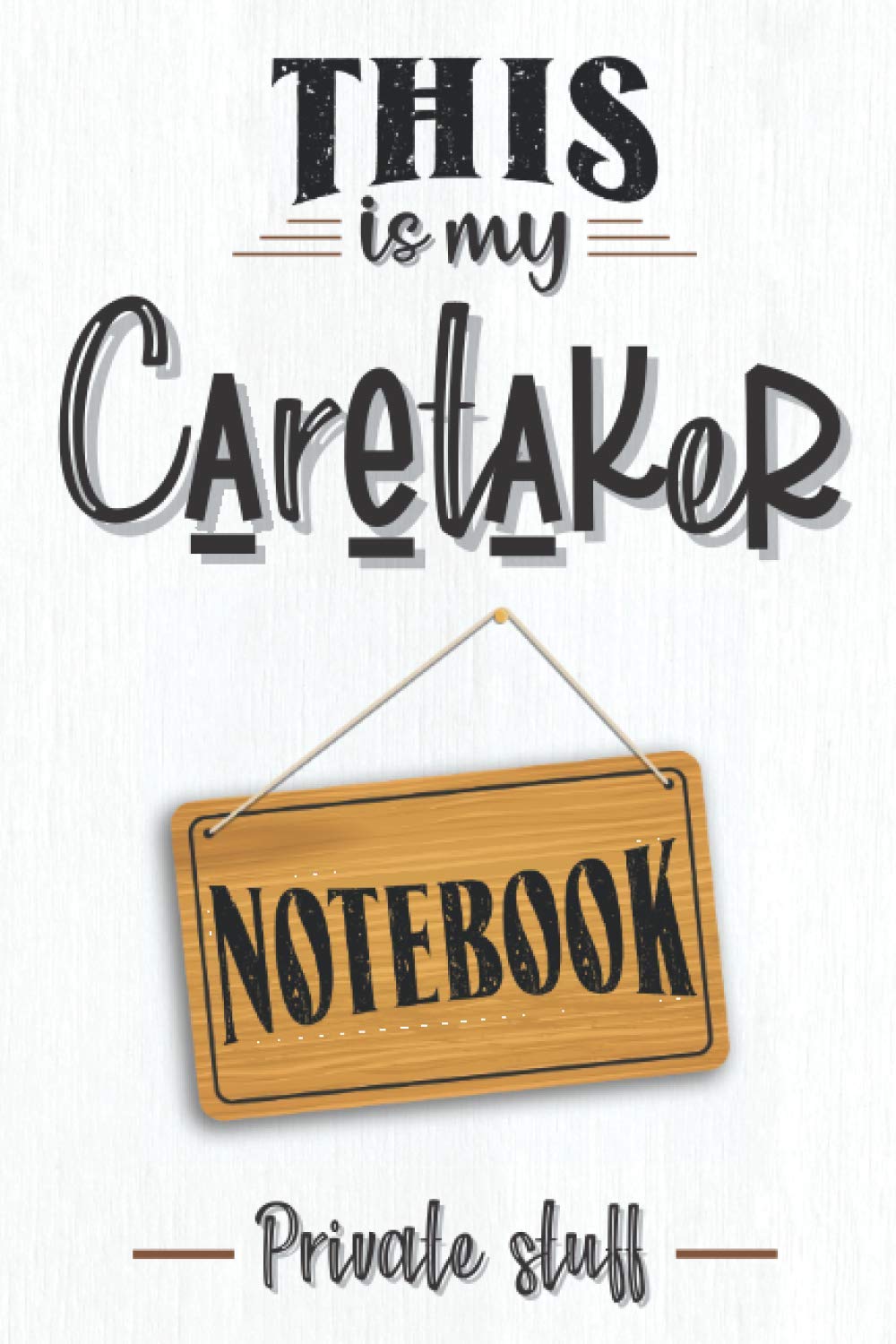 This is my caretaker notebook: Caretaker notebook or journal, funny caretaker gifts for men and women