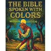 The Bible Spoken With Colors: Mission Edition
